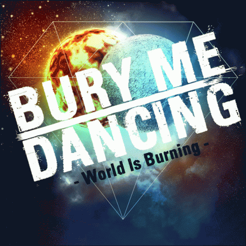 Bury Me Dancing : World Is Burning